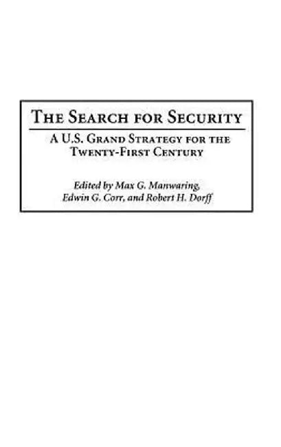 The Search for Security: A U.S. Grand Strategy for the Twenty-First Century by Max Manwaring