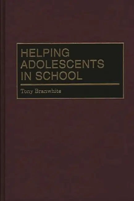 Helping Adolescents in School by Tony Branwhite