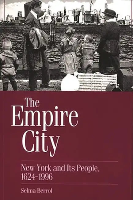 The Empire City: New York and Its People, 1624-1996 by Selma C. Berrol