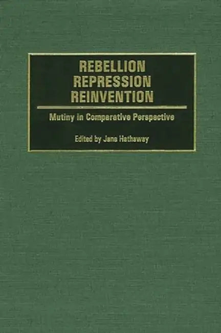 Rebellion, Repression, Reinvention: Mutiny in Comparative Perspective by Jane Hathaway