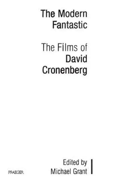 The Modern Fantastic: The Films of David Cronenberg by Michael Grant