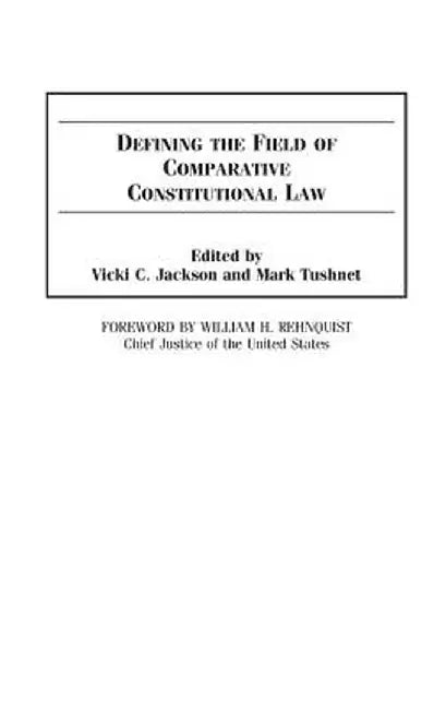 Defining the Field of Comparative Constitutional Law by Vicki C. Jackson