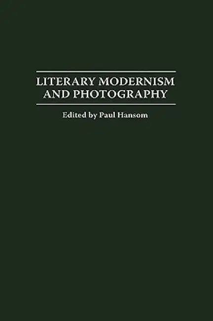 Literary Modernism and Photography by Paul Hansom