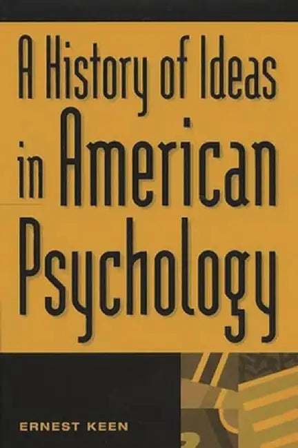 A History of Ideas in American Psychology by Ernest Keen