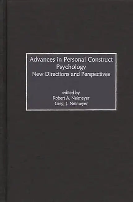 Advances in Personal Construct Psychology: New Directions and Perspectives by Greg J. Neimeyer