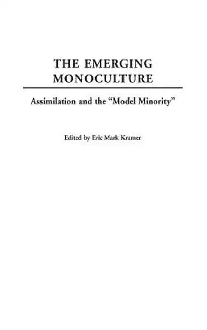 The Emerging Monoculture: Assimilation and the Model Minority by Eric Kramer