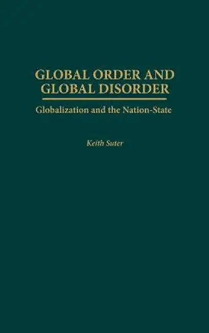 Global Order and Global Disorder: Globalization and the Nation-State by Keith Suter