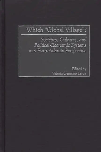 Which Global Village?: Societies, Cultures, and Political-Economic Systems in a Euro-Atlantic Perspective by Valeria Gennaro Lerda