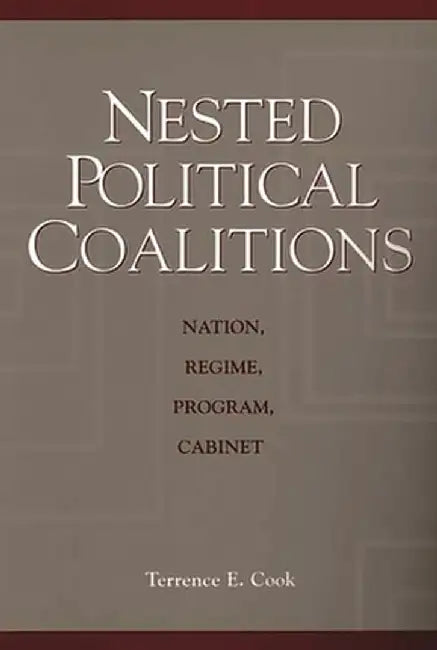 Nested Political Coalitions: Nation, Regime, Program, Cabinet by Terrence E. Cook