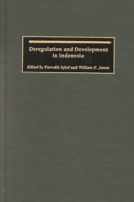 Deregulation and Development in Indonesia by Farrukh Iqbal