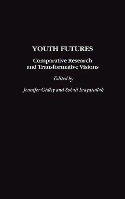 Youth Futures: Comparative Research and Transformative Visions by Jennifer Gidley