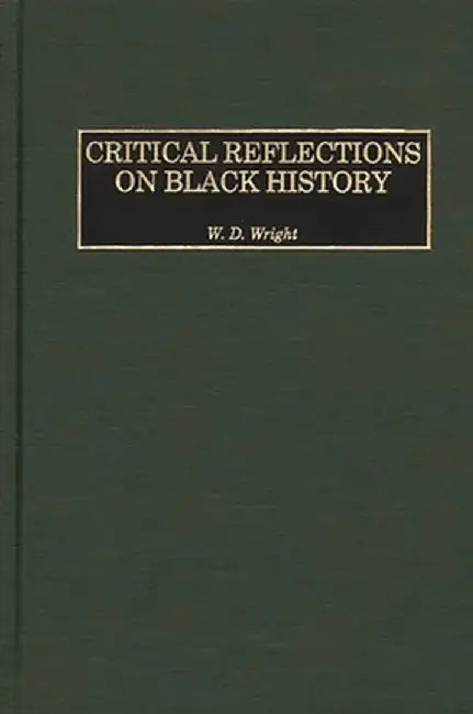 Critical Reflections on Black History by William D. Wright