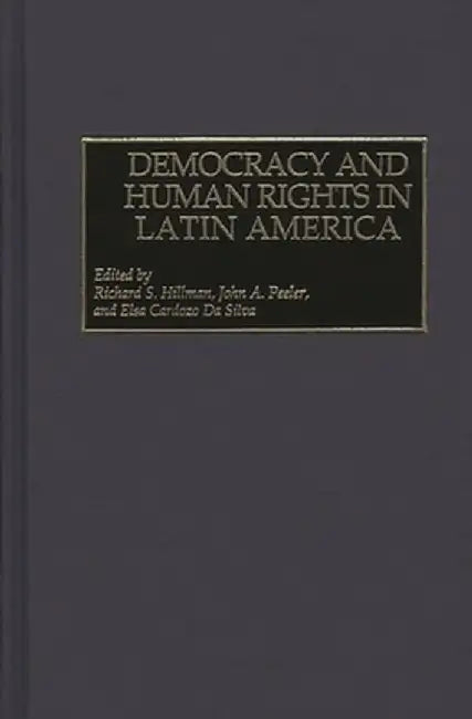 Democracy and Human Rights in Latin America by Richard S. Hillman