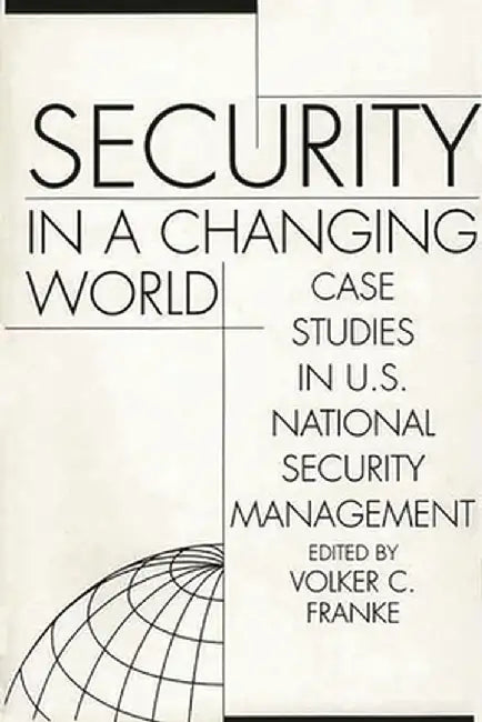 Security in a Changing World: Case Studies in U.S. National Security Management-- Instructor's Manual by Volker C. Franke
