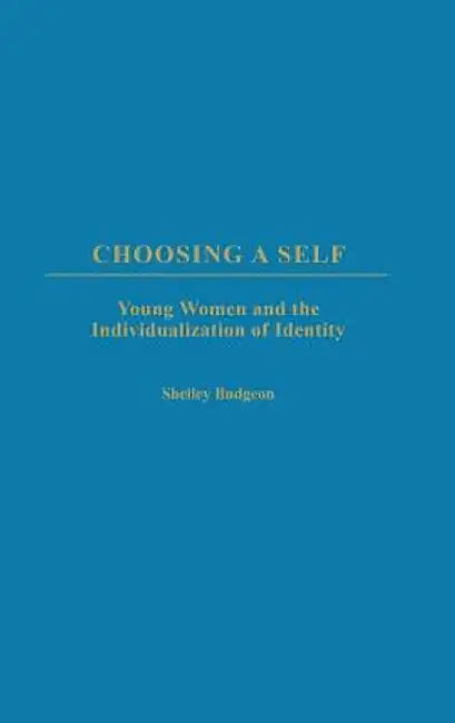 Choosing a Self: Young Women and the Individualization of Identity by Shelley Budgeon