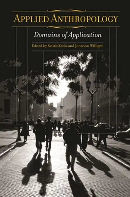 Applied Anthropology: Domains of Application by Satish Kedia