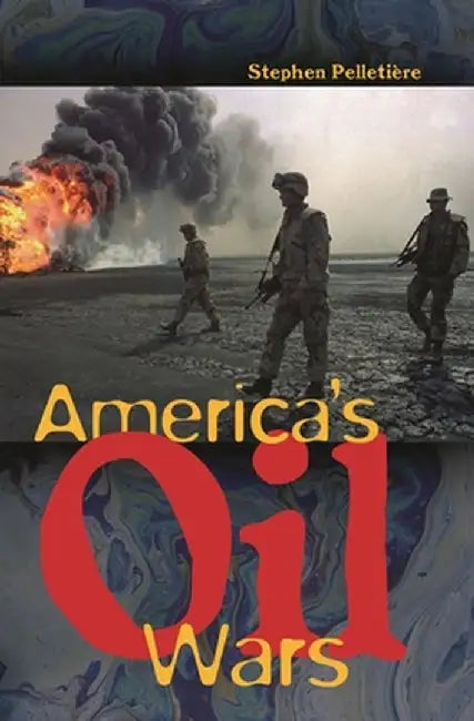 America's Oil Wars by Stephen C. Pelletiere