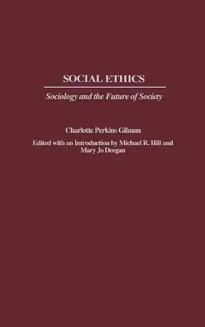 Social Ethics: Sociology and the Future of Society by Charlotte Perkins Gilman
