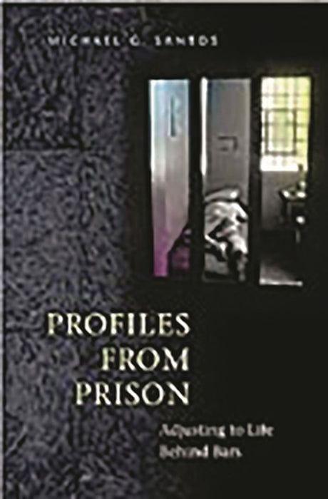 Profiles from Prison: Adjusting to Life Behind Bars by Michael G. Santos