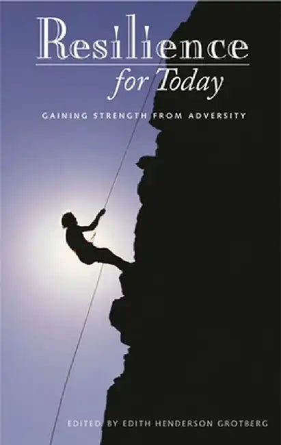 Resilience for Today: Gaining Strength from Adversity by Edith Henderson Grotberg