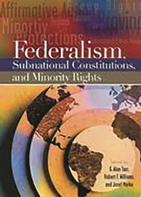 Federalism, Subnational Constitutions, and Minority Rights by G. Alan Tarr