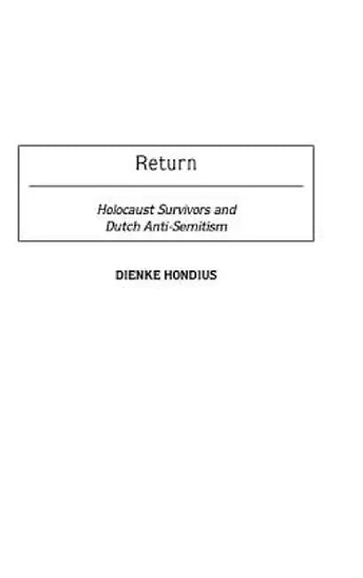 Return: Holocaust Survivors and Dutch Anti-Semitism by Dienke Hondius