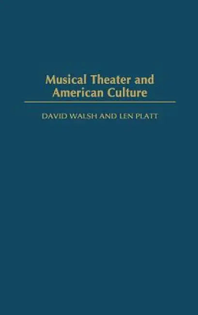 Musical Theater and American Culture by David Walsh
