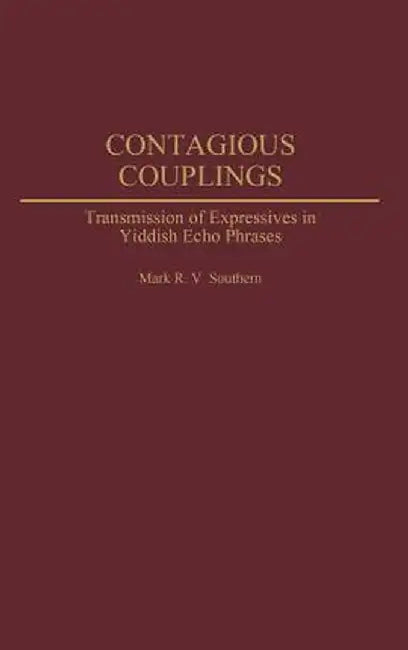 Contagious Couplings: Transmission of Expressives in Yiddish Echo Phrases by Mark R. V. Southern