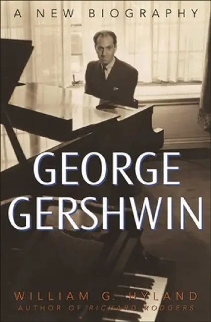 George Gershwin: A New Biography by William Hyland