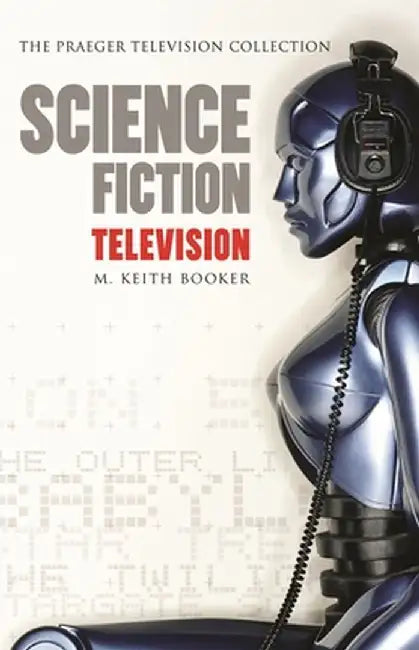Science Fiction Television by M. Keith Booker