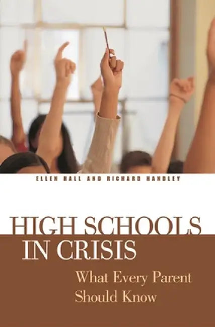 High Schools in Crisis: What Every Parent Should Know by Ellen Hall