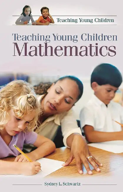Teaching Young Children Mathematics by Sydney L. Schwartz