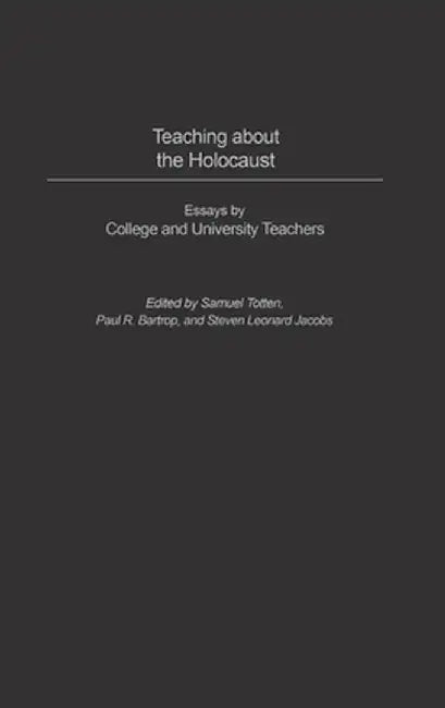 Teaching about the Holocaust: Essays by College and University Teachers by Samuel Totten