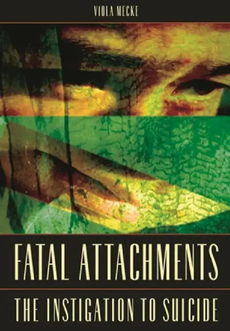 Fatal Attachments: The Instigation to Suicide by Viola Mecke