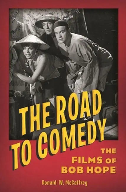 The Road to Comedy: The Films of Bob Hope by Donald McCaffrey