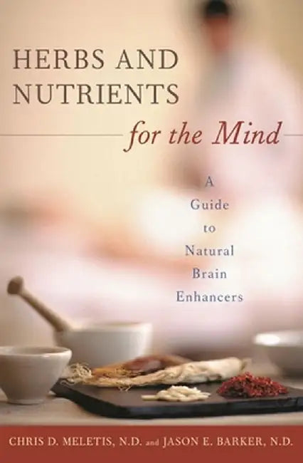 Herbs and Nutrients for the Mind: A Guide to Natural Brain Enhancers by Chris Demetrios Meletis