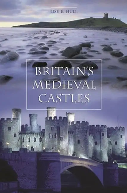 Britain's Medieval Castles by Lise E. Hull