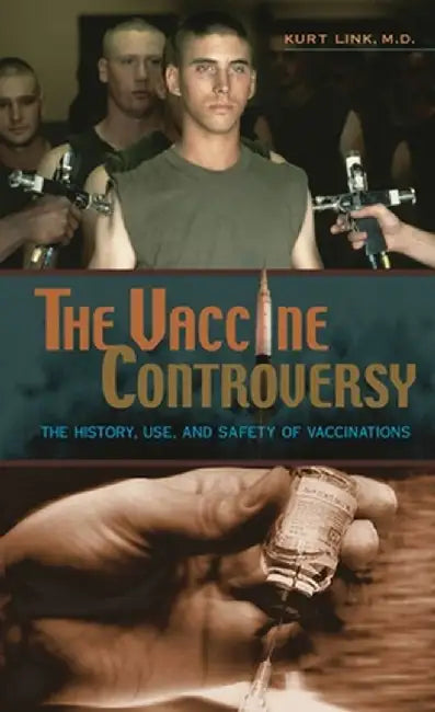 The Vaccine Controversy: The History, Use, and Safety of Vaccinations by Kurt Link