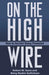 On the High Wire: How to Survive Being Promoted by Robert W. Gunn