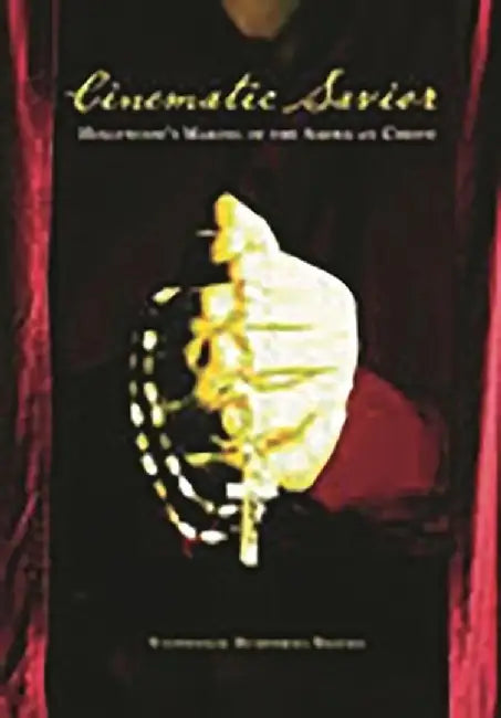 Cinematic Savior: Hollywood's Making of the American Christ by Stephenson Humphries-Brooks