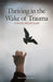 Thriving in the Wake of Trauma: A Multicultural Guide by Thema Bryant-Davis
