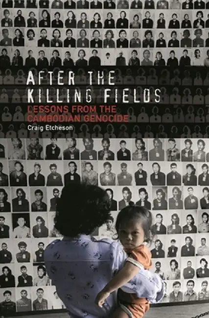 After the Killing Fields: Lessons from the Cambodian Genocide by Craig Etcheson