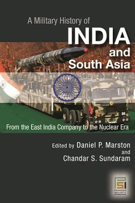 A Military History of India and South Asia: From the East India Company to the Nuclear Era by Daniel Marston