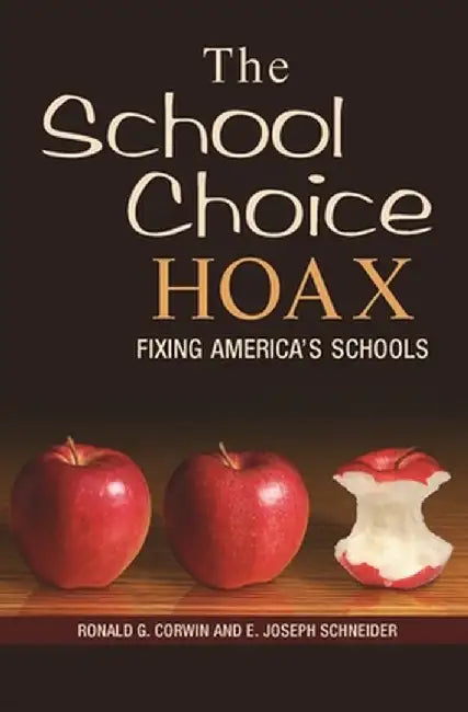 The School Choice Hoax: Fixing America's Schools by Ronald G. Corwin