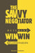 The Savvy Negotiator: Building Win-Win Relationships by William Morrison