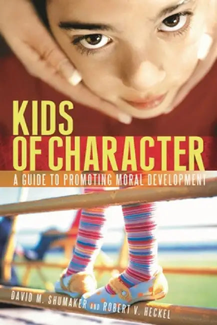 Kids of Character: A Guide to Promoting Moral Development by Robert V. Heckel