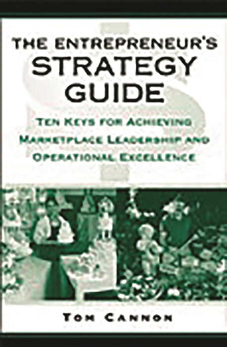 The Entrepreneur'S Strategy Guide: Ten Keys for Achieving Marketplace Leadership and Operational Excellence