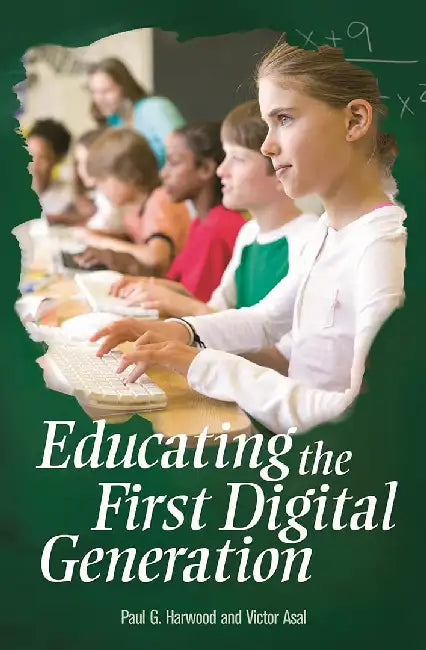 Educating The First Digital Generation by Paul G. Harwood