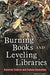 Burning Books and Leveling Libraries: Extremist Violence and Cultural Destruction by Rebecca Knuth