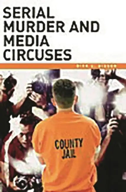 Serial Murder and Media Circuses by Dirk C. Gibson